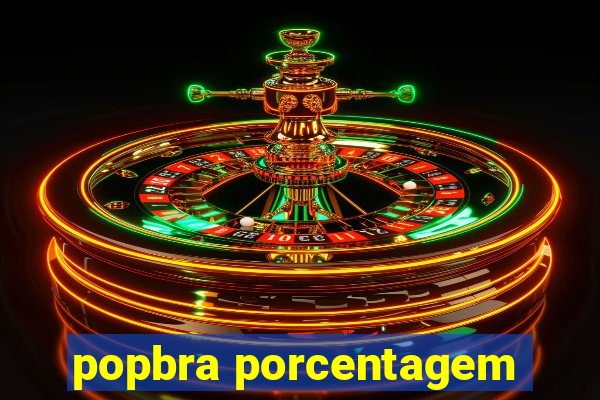 popbra porcentagem